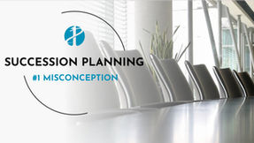 The Biggest Misconception About Succession Planning