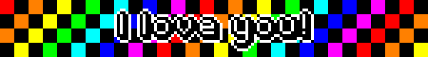 An animation with a flashing rainbow checkered background. Black and white pixelated text reads "I love you!"