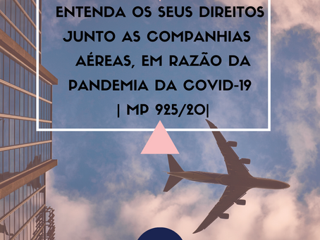 Entenda os seus direitos junto as companhias aéreas, em razão da pandemia da covid-19 | MP 925/20|