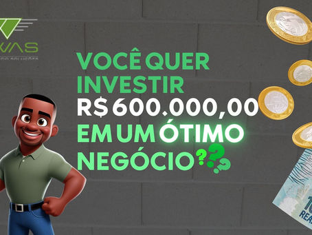 Você tem R$ 600 mil para investir?