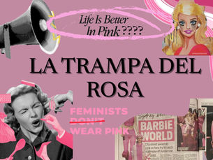 Collage rosa con megáfono y mujer molesta rodeada de objetos rosados. Textos: Life Is Better In Pink, La Trampa del Rosa, Feminists Don't Wear Pink