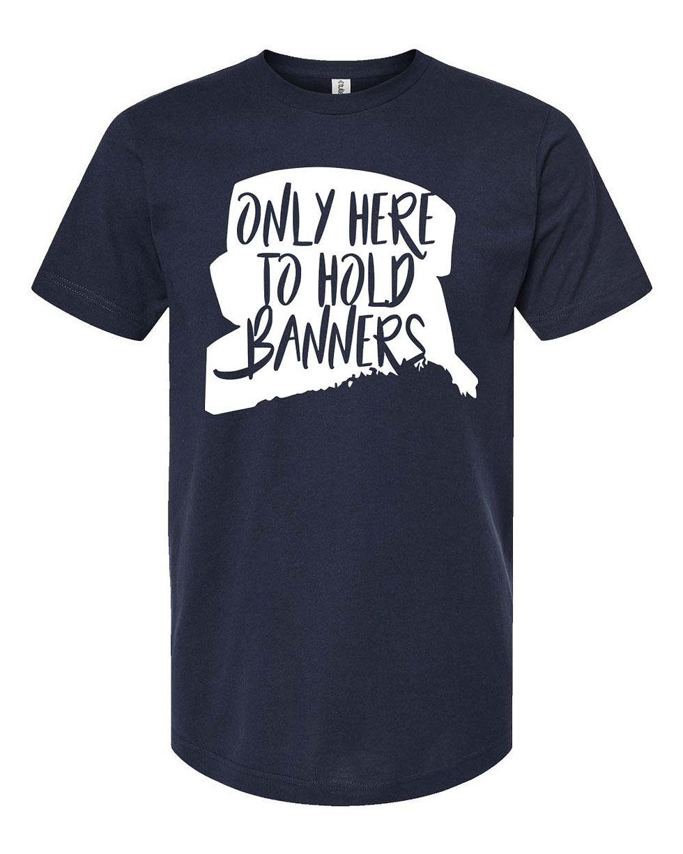 Thumbnail: "Only Here to Hold Banners" - Softstyle - Toddler/Youth/Adult