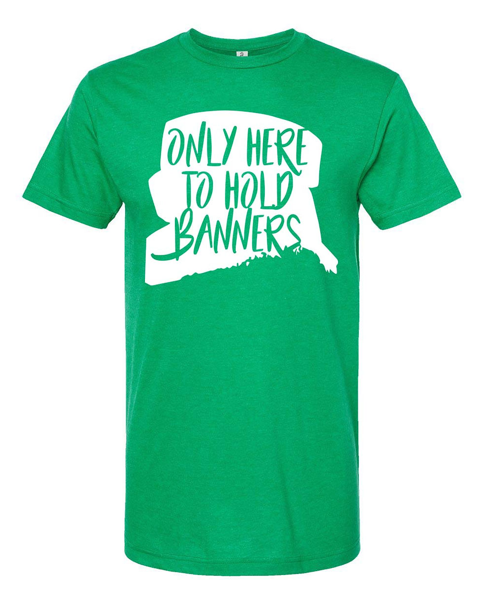 Thumbnail: "Only Here to Hold Banners" - Softstyle - Toddler/Youth/Adult