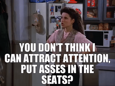 Seinfeld: You don't think I can attract attention, put asses in the seats