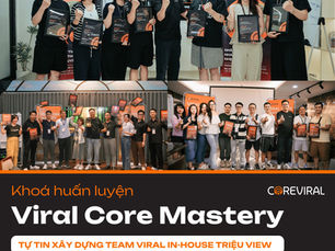 KHAI GIẢNG KHÓA HUẤN LUYỆN: TỰ TIN XÂY DỰNG TEAM VIRAL IN-HOUSE TRIỆU VIEW – VIRAL CORE MASTERY TẠI HỒ CHÍ MINH