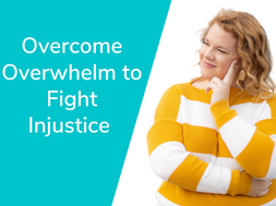 Ep. 04 Overcome Overwhelm to Fight Injustice