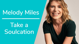 Ep. 07 Take a Soulcation with Melody Miles