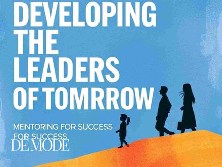 DEVELOPING THE LEADERS OF TOMORROW: MENTORING FOR SUCCESS