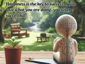 SUCCESS is not the Key to Happiness, Happiness is the Key to SUCCESS