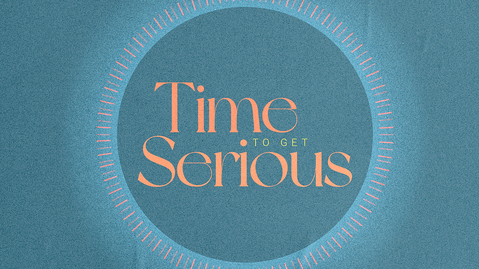 SERIES: Time to Get Serious