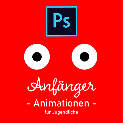 Animations Erstellung mit Adobe Photoshop | Anfänger | ab 14 Jahre