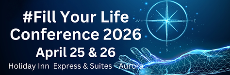 #Fill Your Life Conference 2026 April 25 & 26 Holiday Inn Express & Suites - Aurora.png