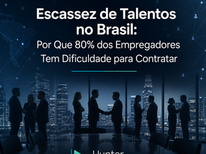 Escassez de Talentos no Brasil: Por Que 80% dos Empregadores Tem Dificuldade para Contratar