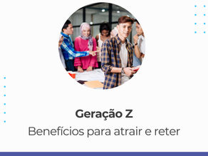 Benefícios Para Geração Z - Como Atrair e Manter Jovens Talentos no Trabalho