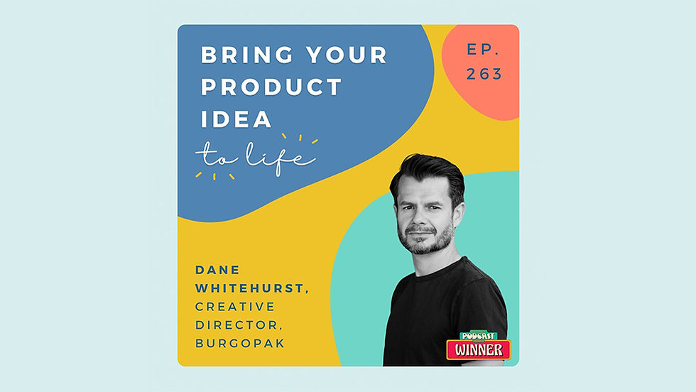 Podcast cover art featuring bold, colorful shapes and text. The title reads 'Bring Your Product Idea to Life.' Featuring Dane Whitehurst, Creative Director at Burgopak.