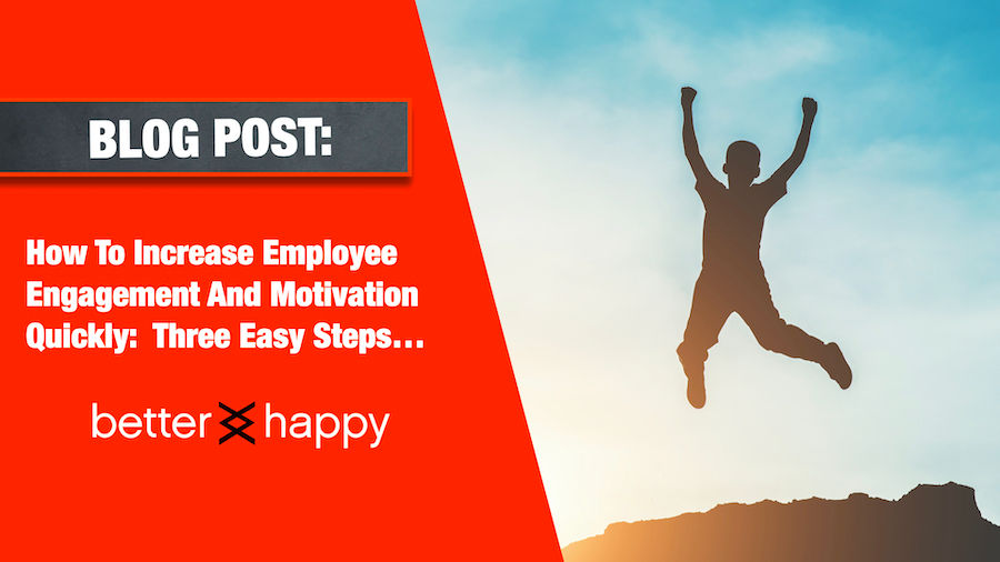 How To Increase Employee Engagement And Motivation Quickly: Three Easy ...