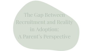 The Gap Between Recruitment and Reality in Adoption: A Parent’s Perspective