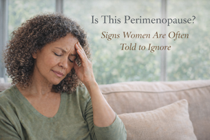 Is This Perimenopause? Signs Women Are Often Told to Ignore