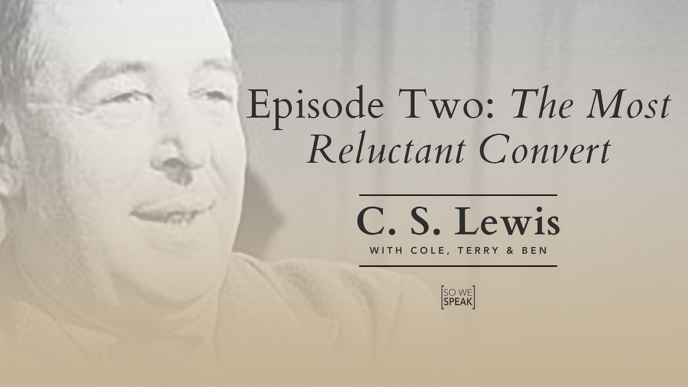 C.S. Lewis Part 2 The Most Reluctant Convert