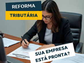 Reforma Tributária: Sua Empresa Está Pronta para o IVA ou Vai Ver o Lucro Sumir?