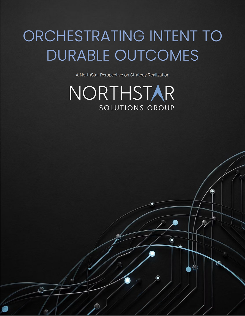 Cover of NorthStar’s white paper, Orchestrating Intent to Durable Outcomes: A NorthStar Perspective on Strategy Realization.