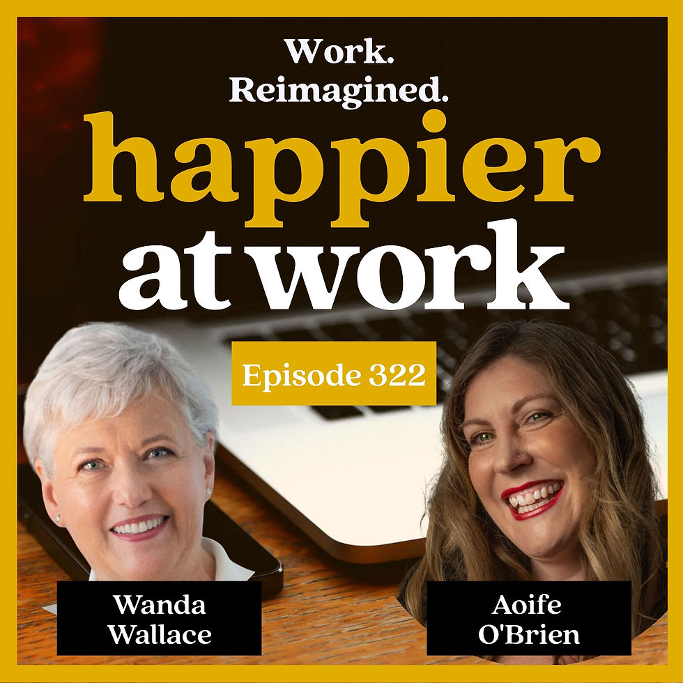 Happier at Work podcast episode 322: Build the Career You Truly Want with Wanda Wallace