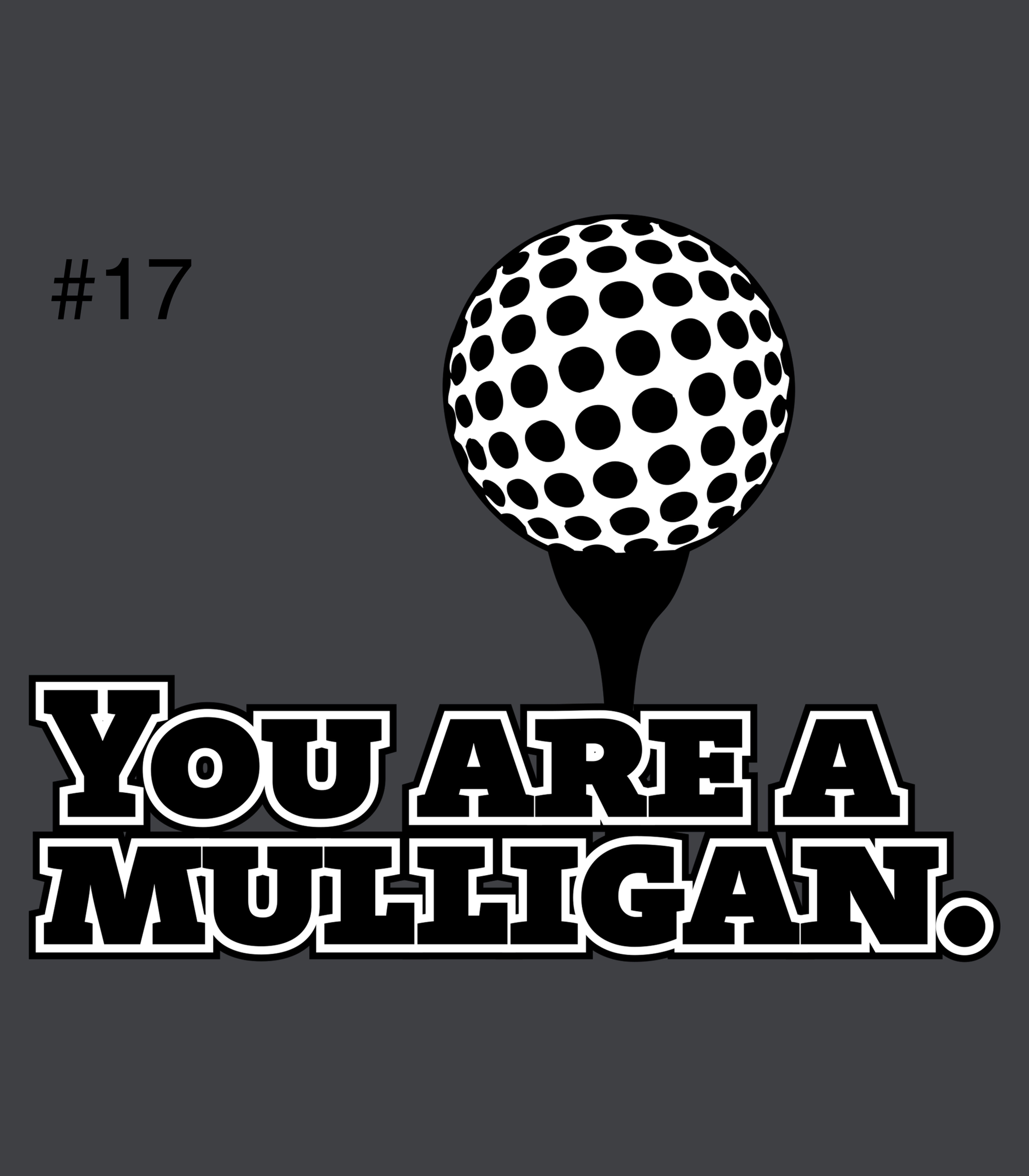 #17 You are a Mulligan