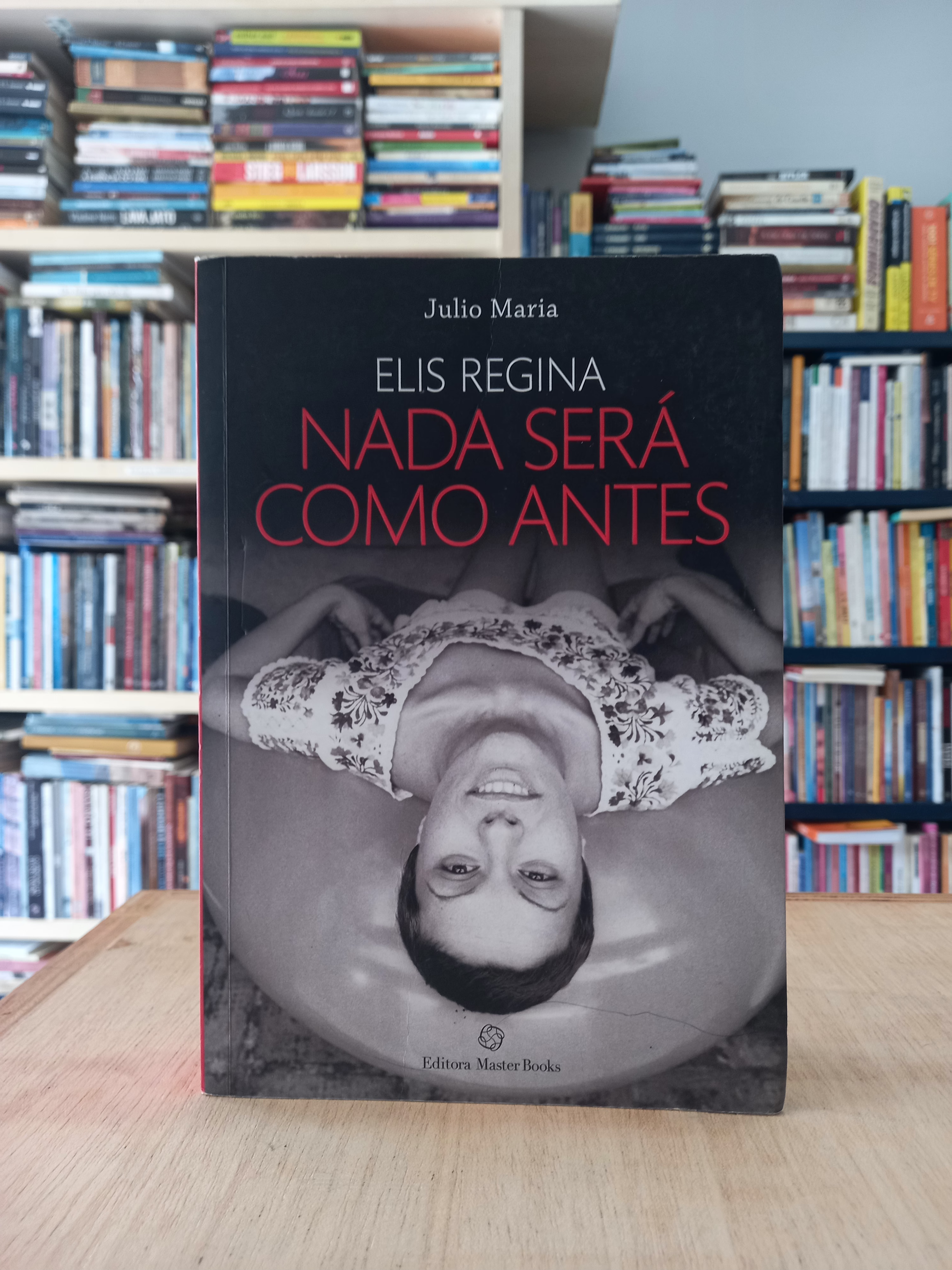 Elis Regina: Nada será como antes - Julio Maria