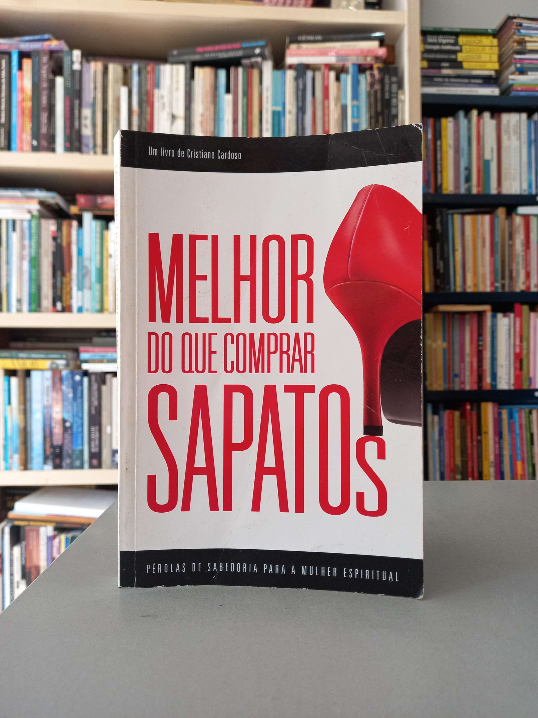 Melhor Do Que Comprar Sapatos - Cristiane Cardoso