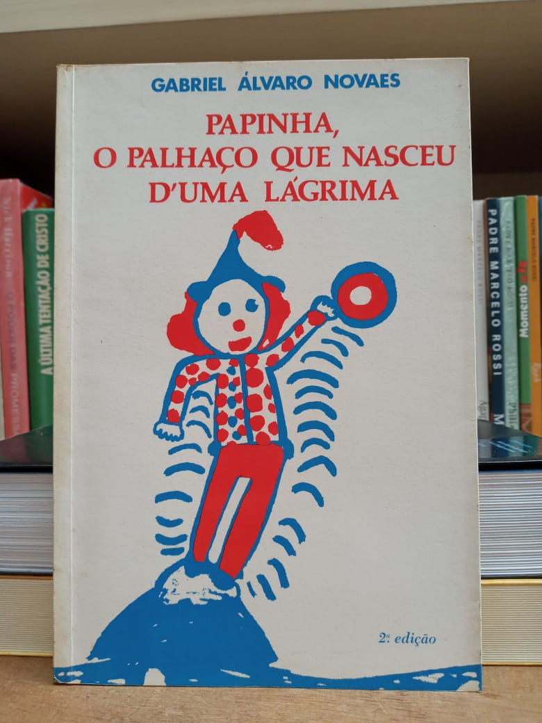 Papinha, O palhaço que nasceu D'Uma Lágrima - Gabriel A. Novaes