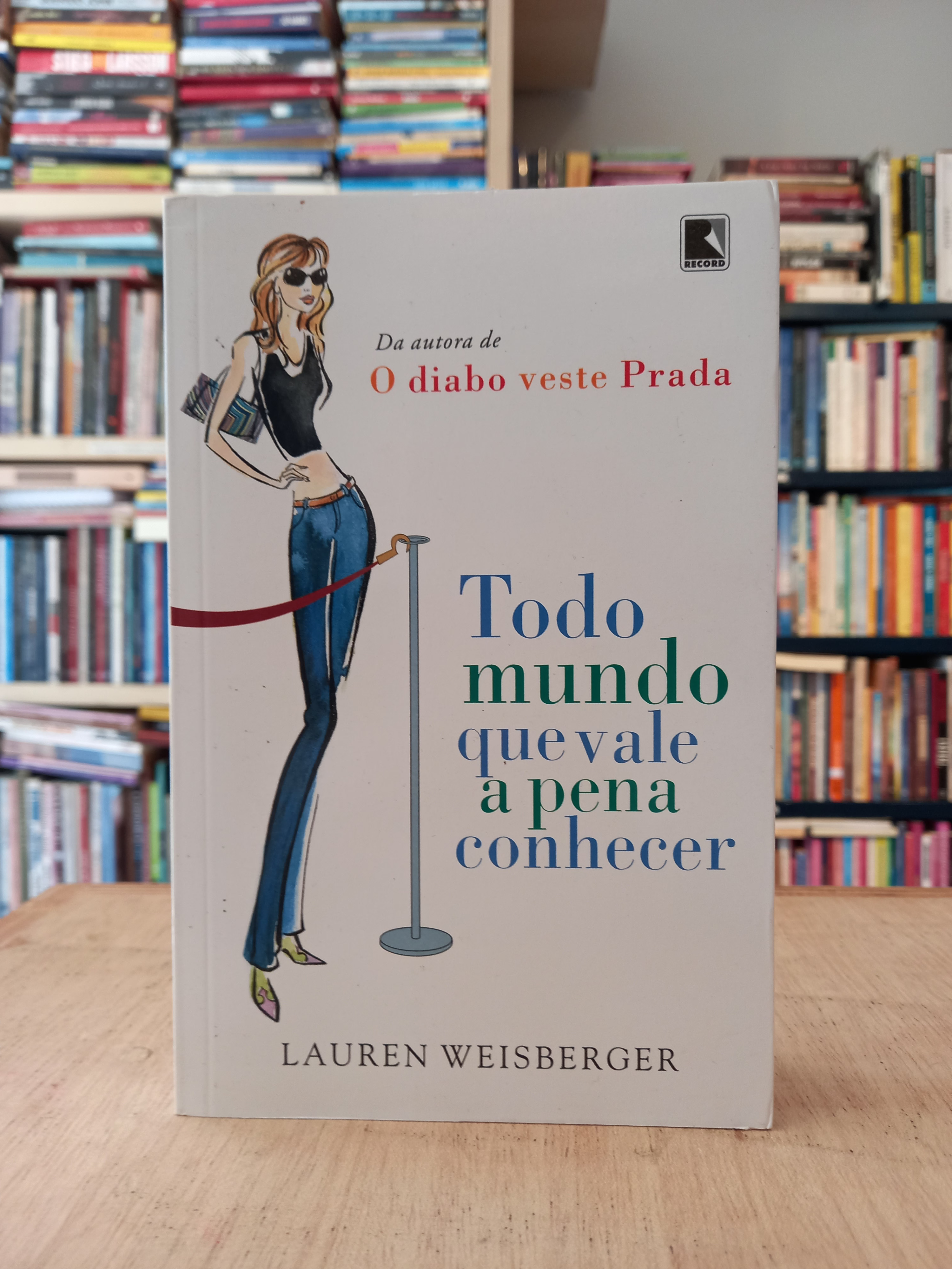 Todo mundo que vale a pena conhecer - Lauren Weisberger