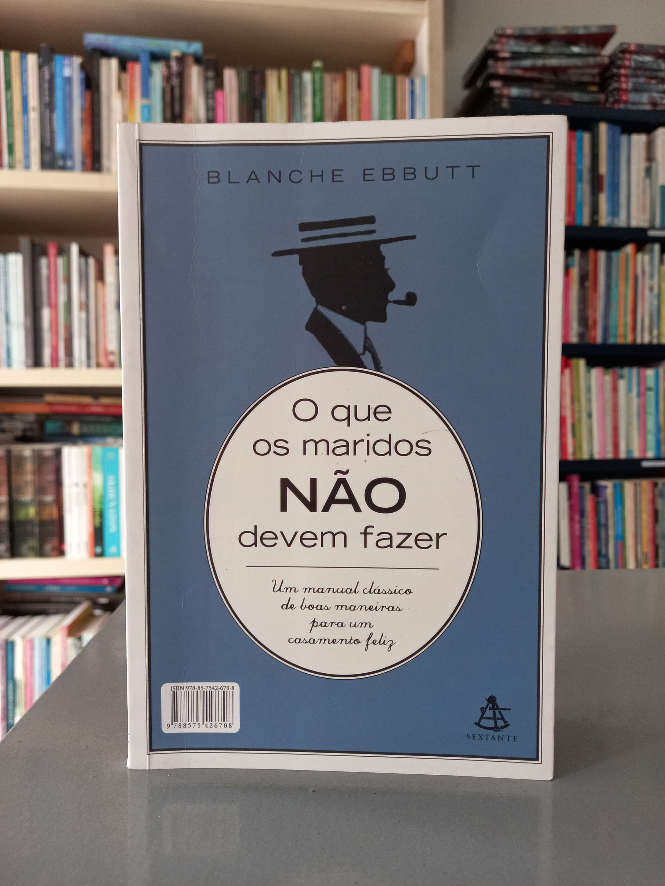 O que os Maridos não devem fazer/ O que as esposas não devem fazer - Blanche E.