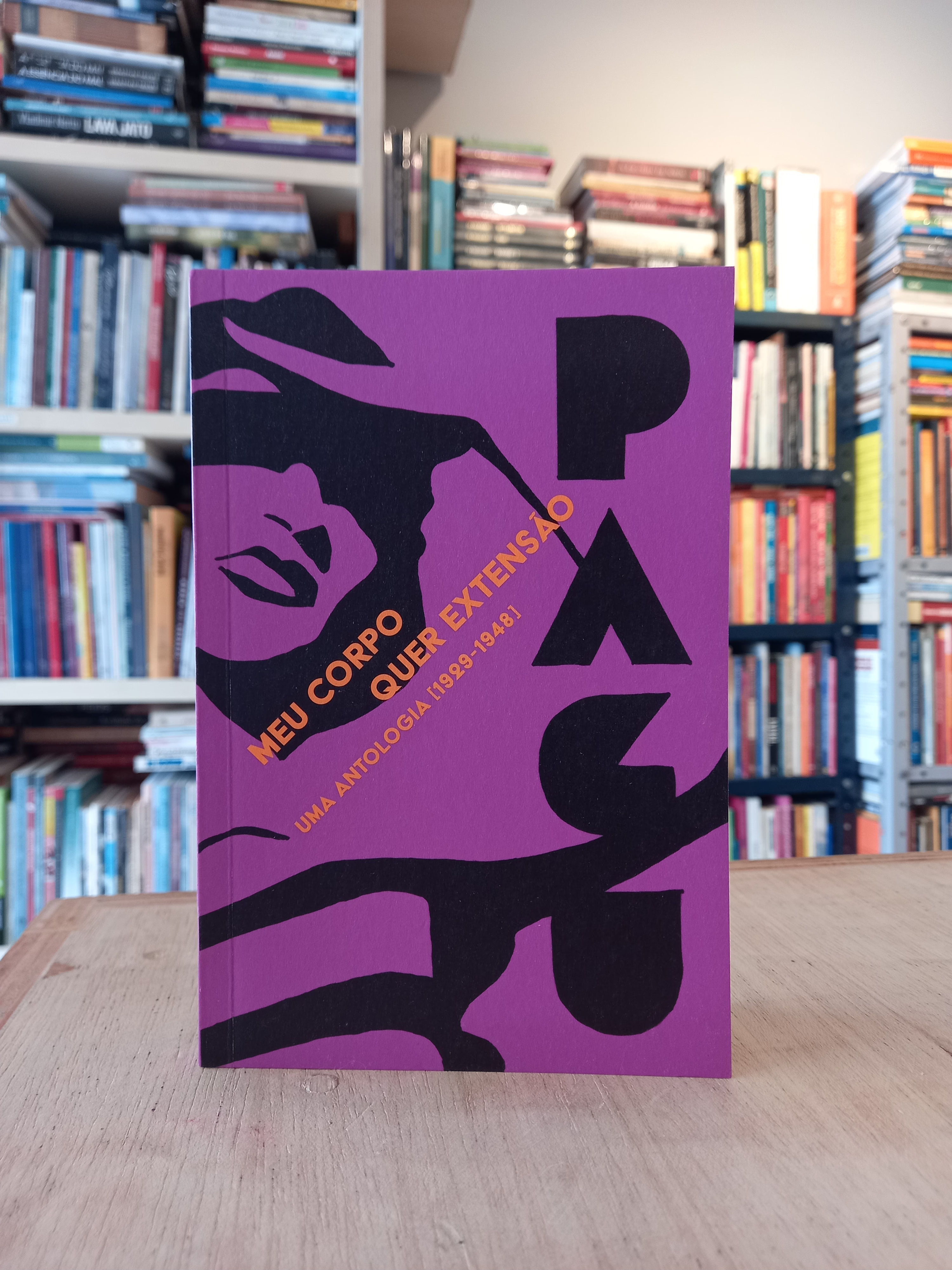 Meu Corpo quer extensão: Uma Antologia 1929-1948