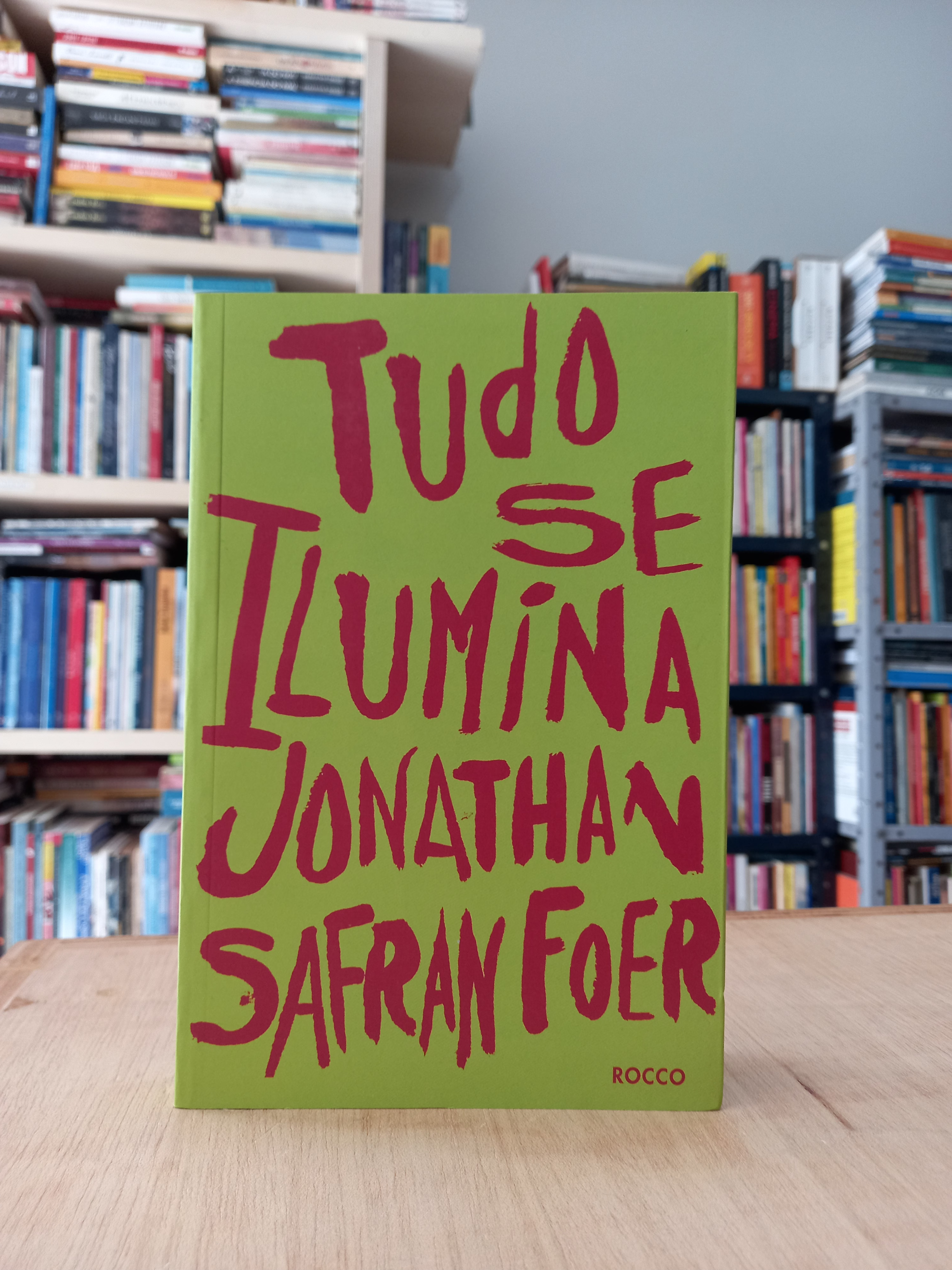 Tudo se Ilumina - Jonathan Safran Foer