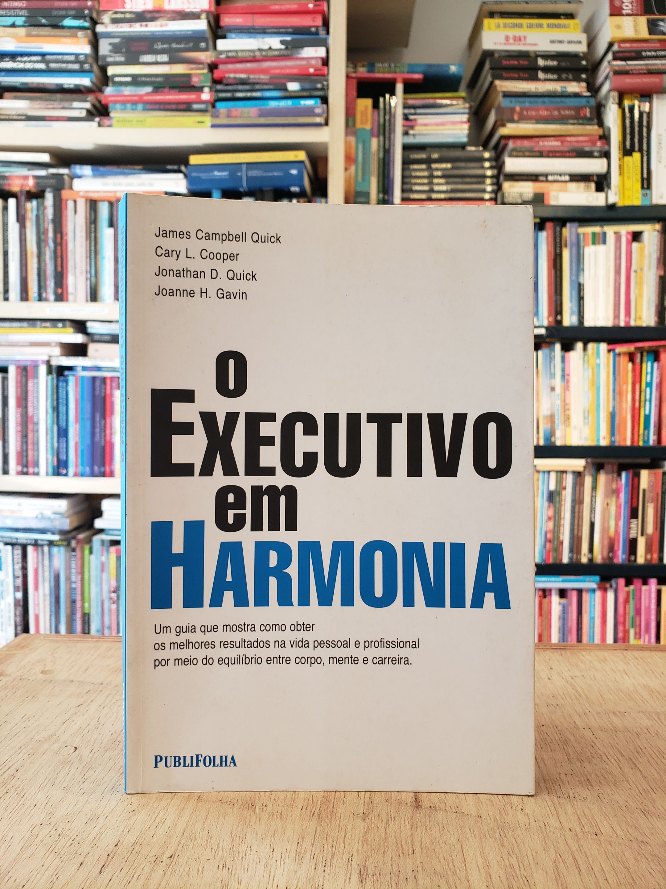 O Executivo em Harmonia - James Campbell Quick e outros