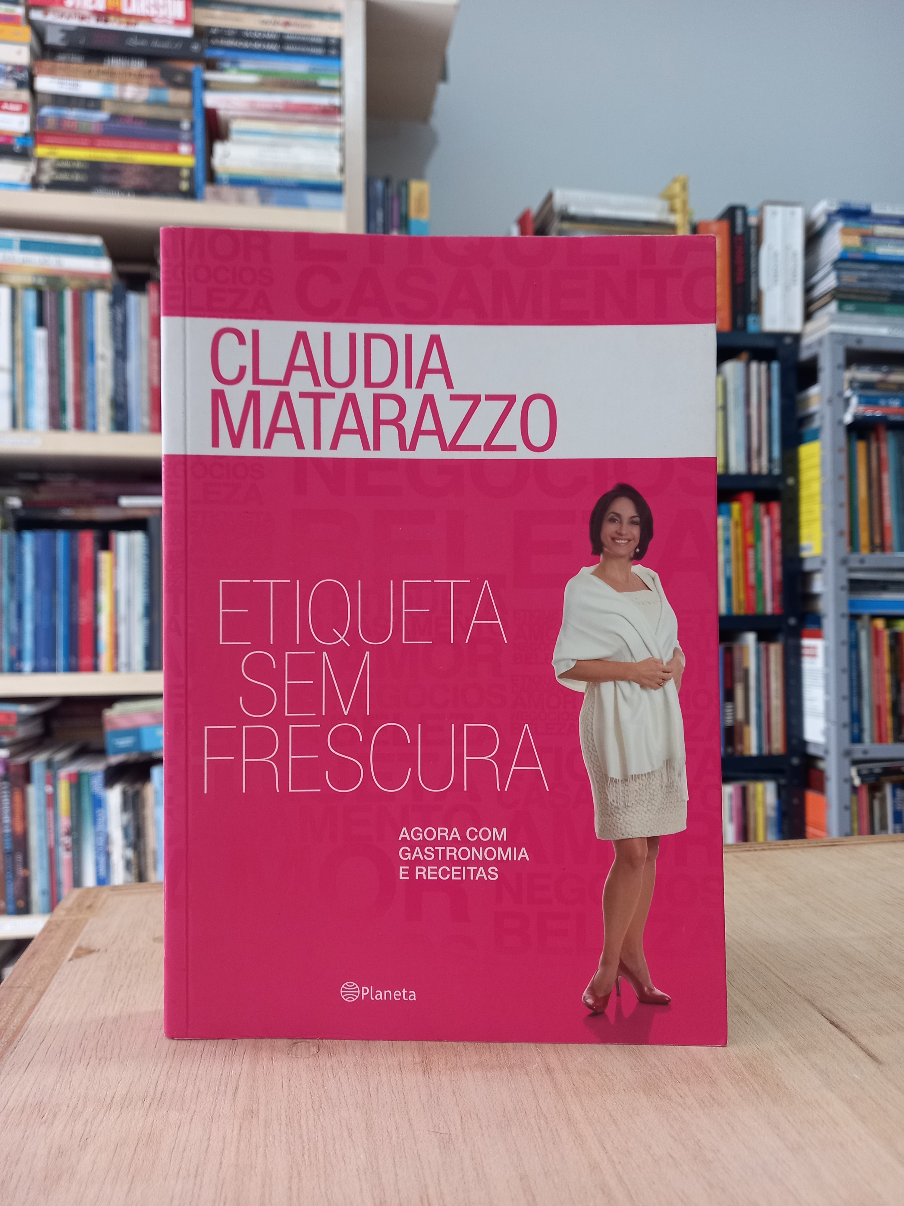 Etiqueta sem frescura - Claudia Matarazzo