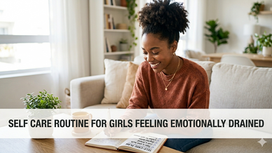 Self Care Routine for Girls Feeling Emotionally Drained