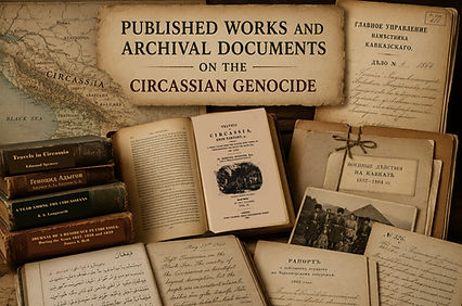 Published Works and Archival Documents on the Circassian Genocide