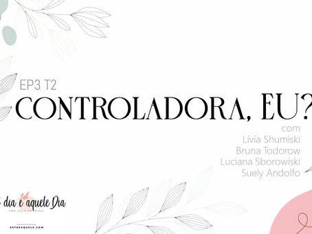 Podcast episódio #3 Temporada #2 "Controladora, eu?"