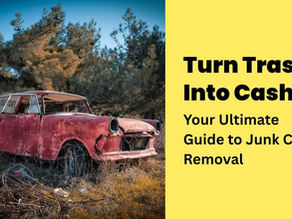 Turn Trash Into Cash: Your Ultimate Guide to Junk Car Removal