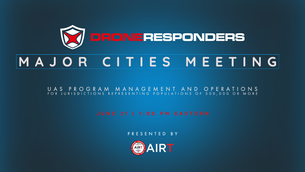 DRONERESPONDERS Major Cities Working Group Virtual Meeting Scheduled for June 21