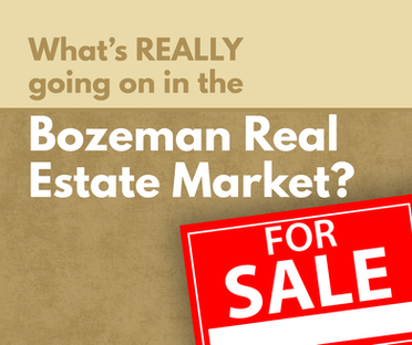 What’s REALLY going on in the Bozeman Real Estate Market?