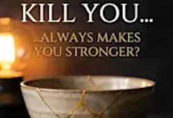 What Doesn’t Kill You Makes You Stronger