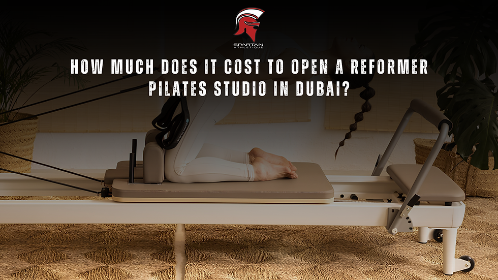 How Much Does It Cost to Open a Reformer Pilates Studio in Dubai?