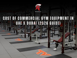 Cost of Commercial Gym Equipment in Dubai & UAE (2026 Guide)