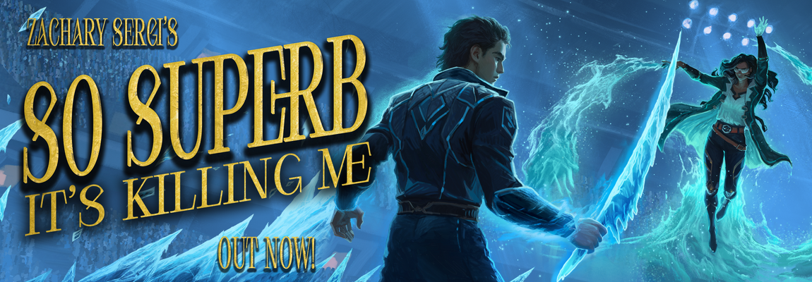 The title 'So Superb it's Killing Me' by Zachary Sergi and the words 'out now' in front of an ice blue arena where a packed crowd is watching a boy in a blue uniform holding an ice sword fight a floating girl wielding water as a weapon.