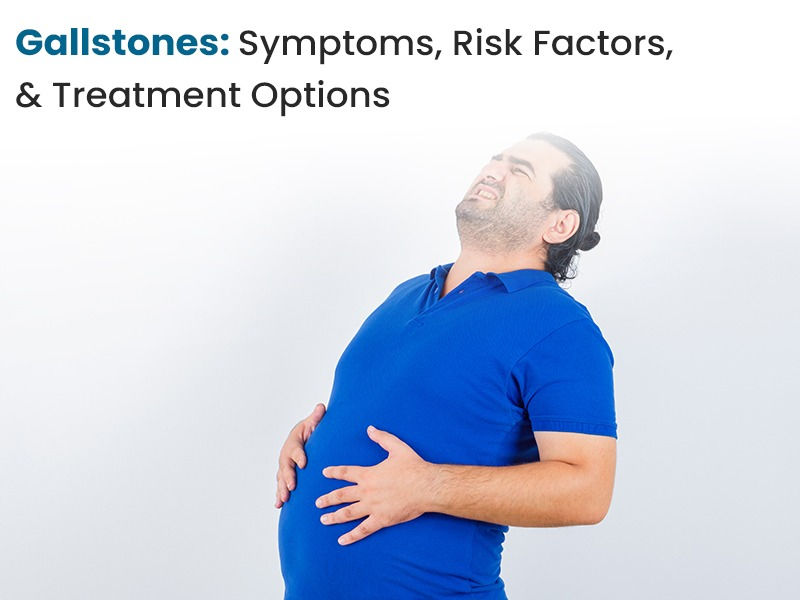 Gallstones: Symptoms, Risk Factors, and Treatment Options