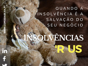 INSOLVÊNCIAS 'R US - Quando a insolvência é a salvação do seu negócio.