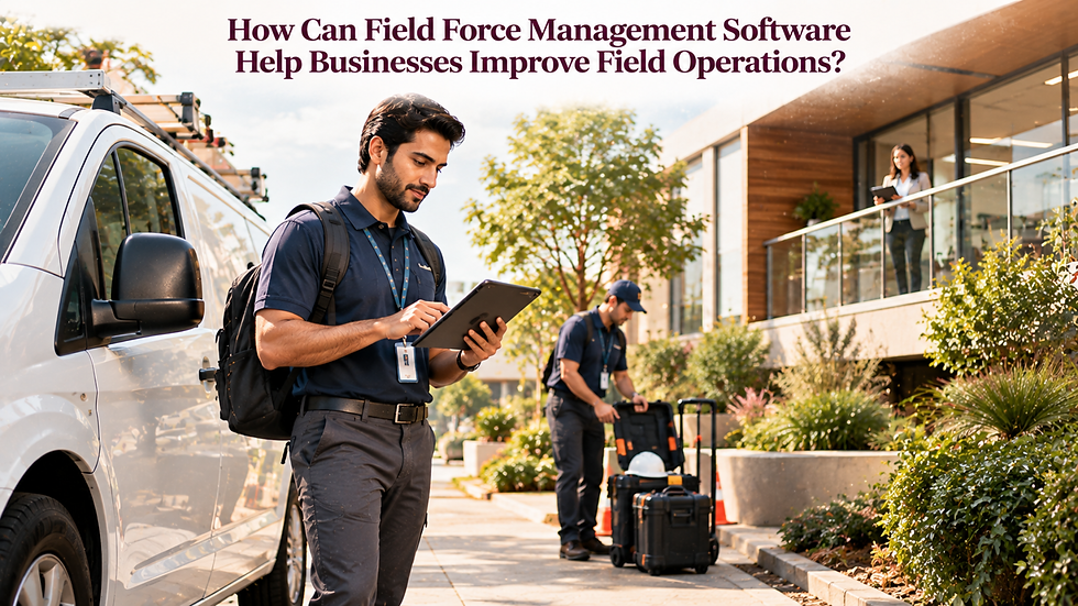How Can Field Force Management Software Help Businesses Improve Field Operations?