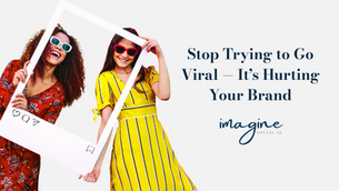 Two women holding a polaroid frame and it says, "Stop Trying to Go Viral — It’s Hurting Your Brand."